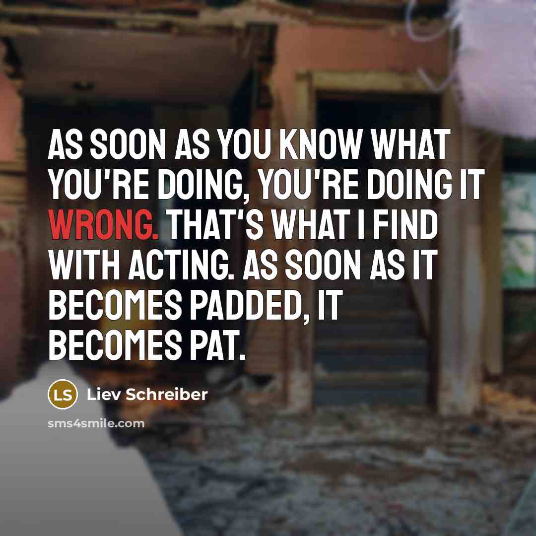 “As soon as you know what you're doing, you're doing…” quote by Liev Schreiber