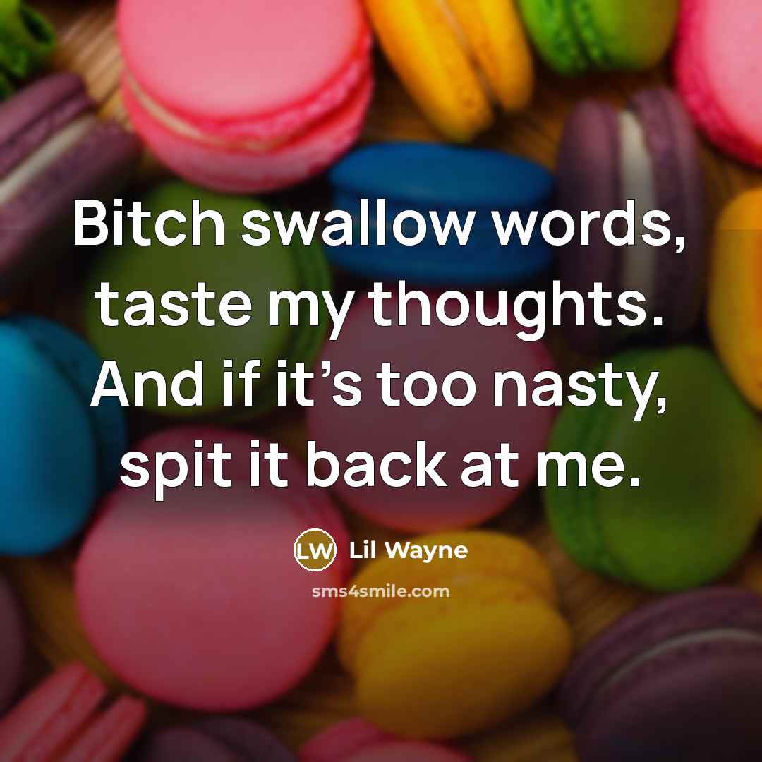 “Bitch swallow words, taste my thoughts. And if it's too…” quote by Lil Wayne