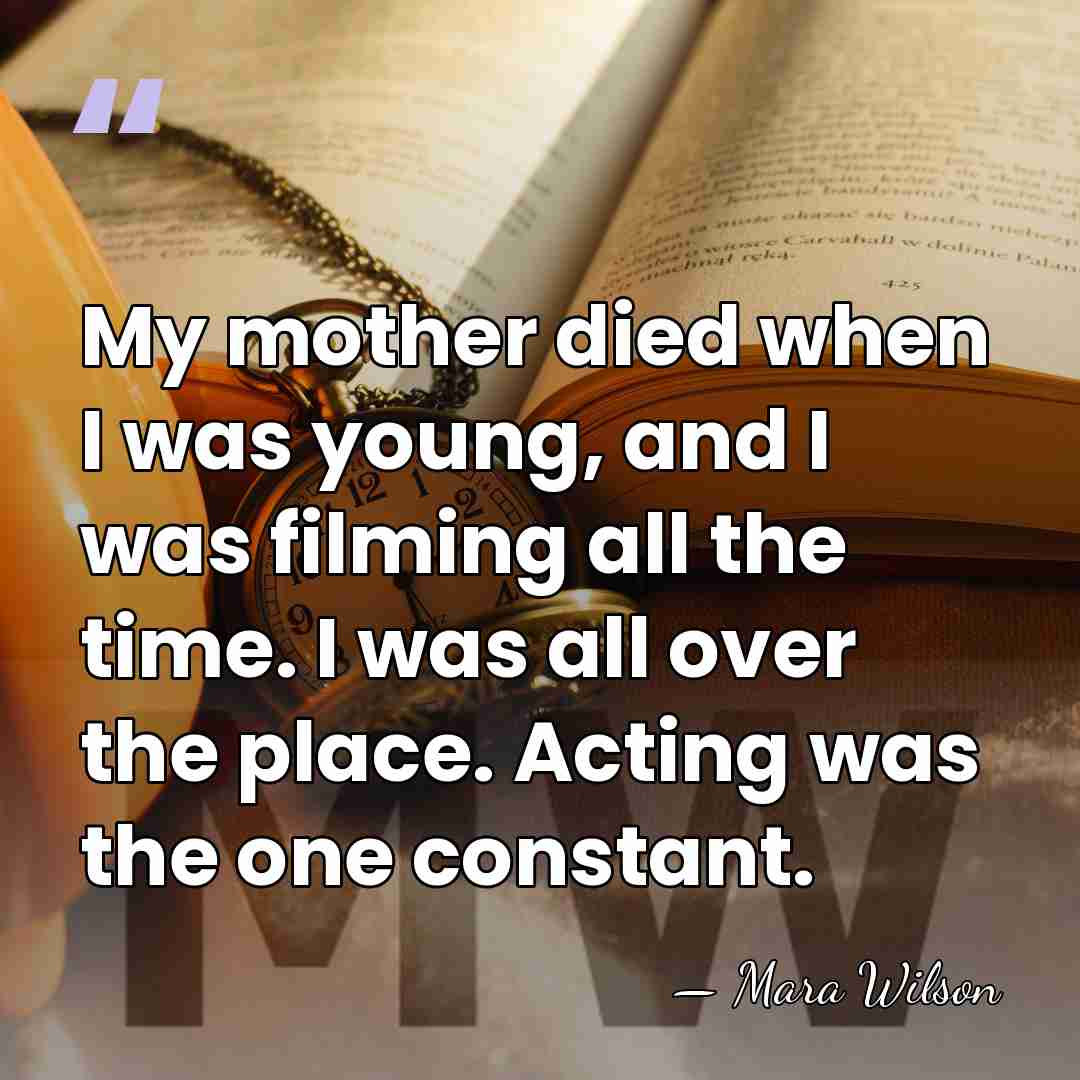 My mother died when I was young, and I was filming all&hellip; - Mara Wilson