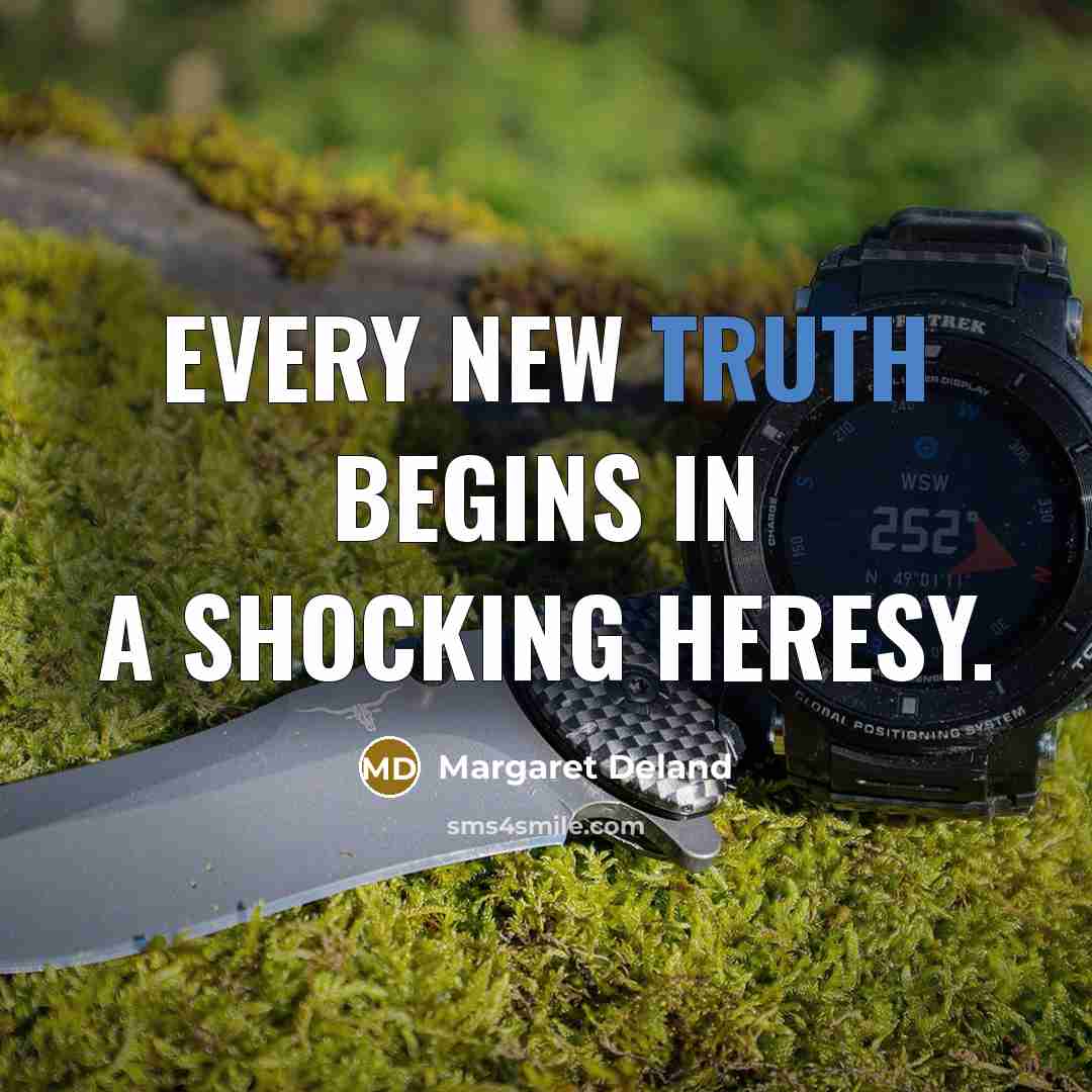 “Every new truth begins in a shocking heresy.…” quote by Margaret Deland
