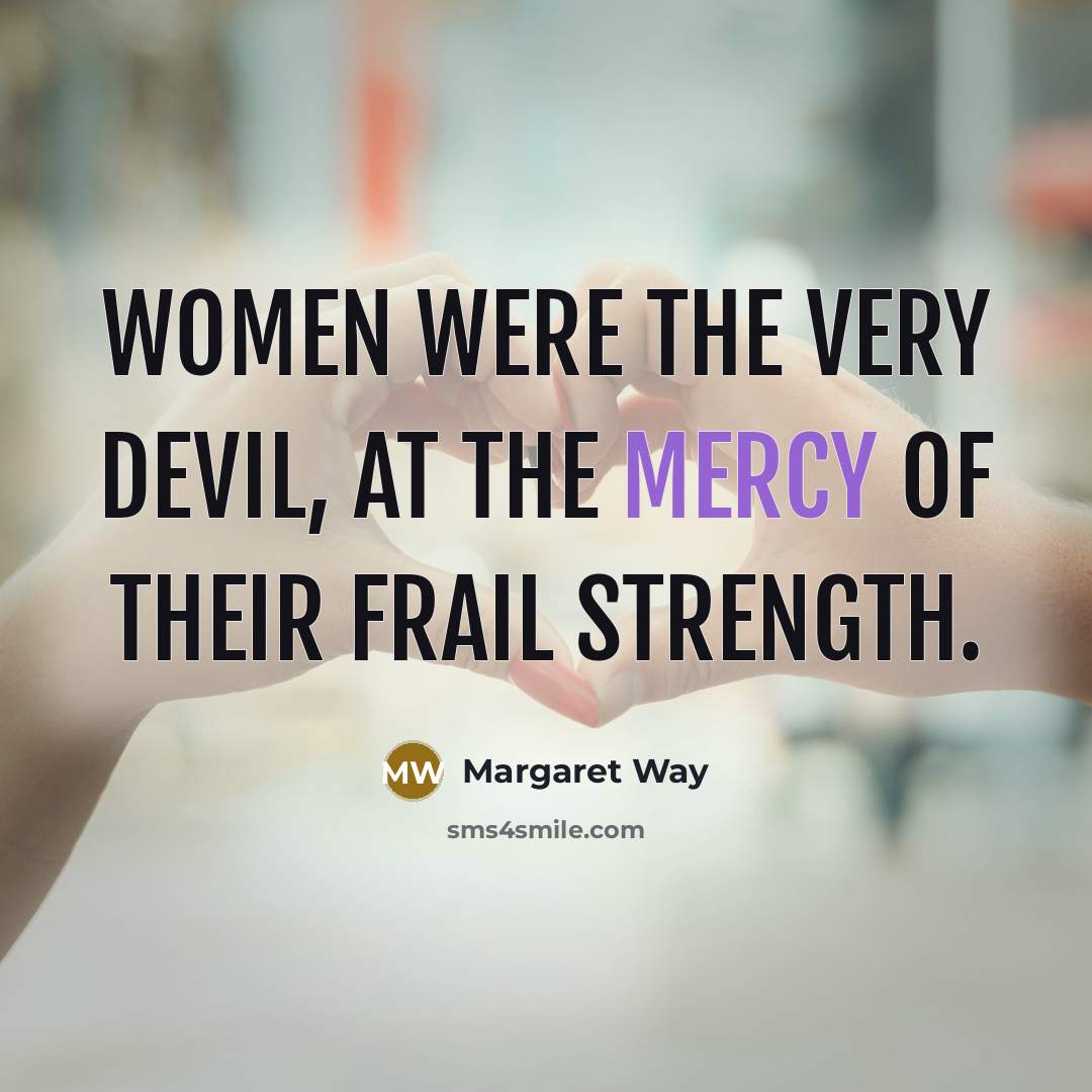 “Women were the very devil, at the mercy of their…” quote by Margaret Way