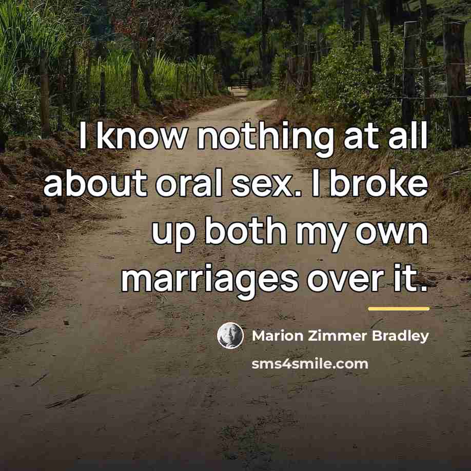 “I know nothing at all about oral sex. I broke…” quote by Marion Zimmer Bradley
