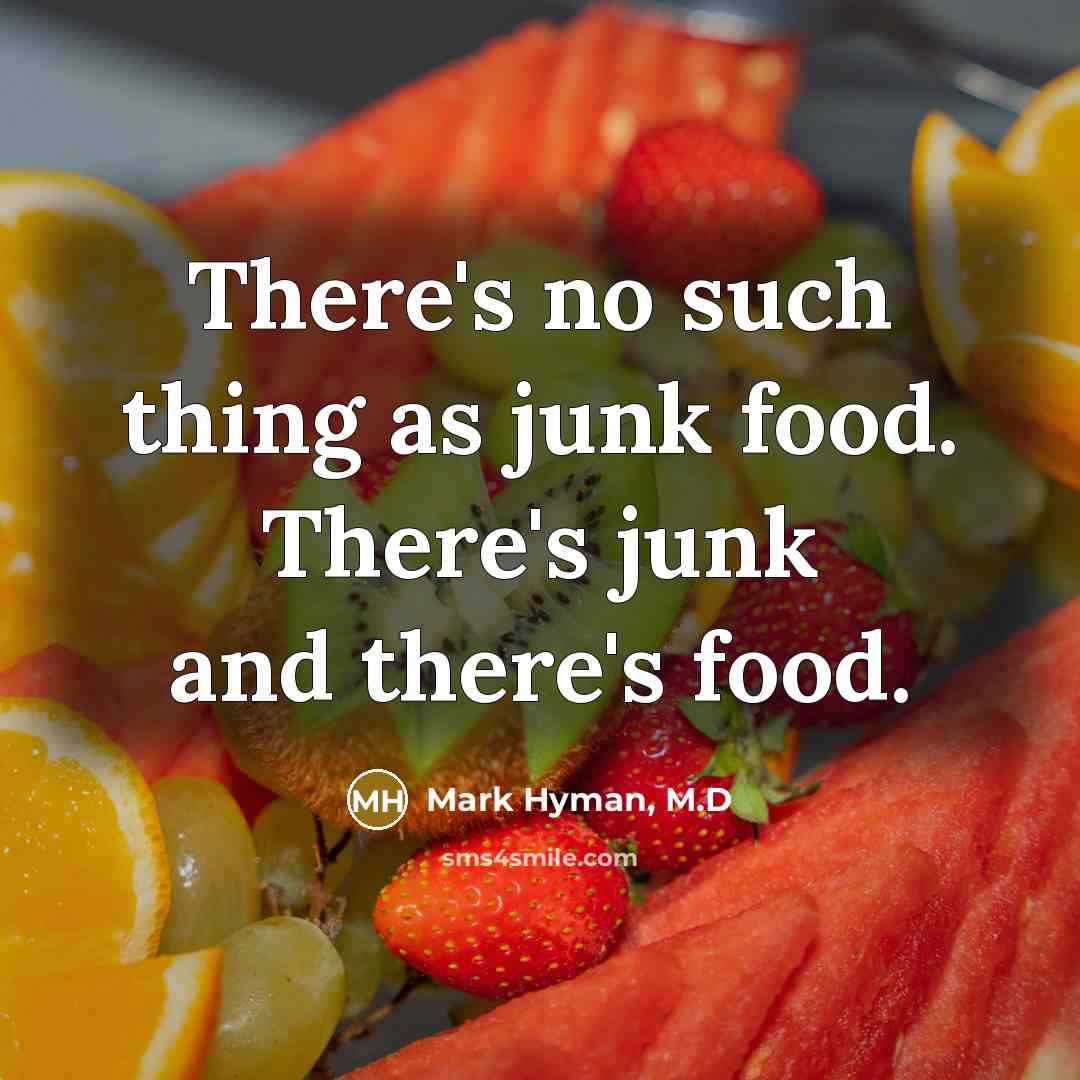 “There's no such thing as junk food. There's junk and…” quote by Mark Hyman, M.D