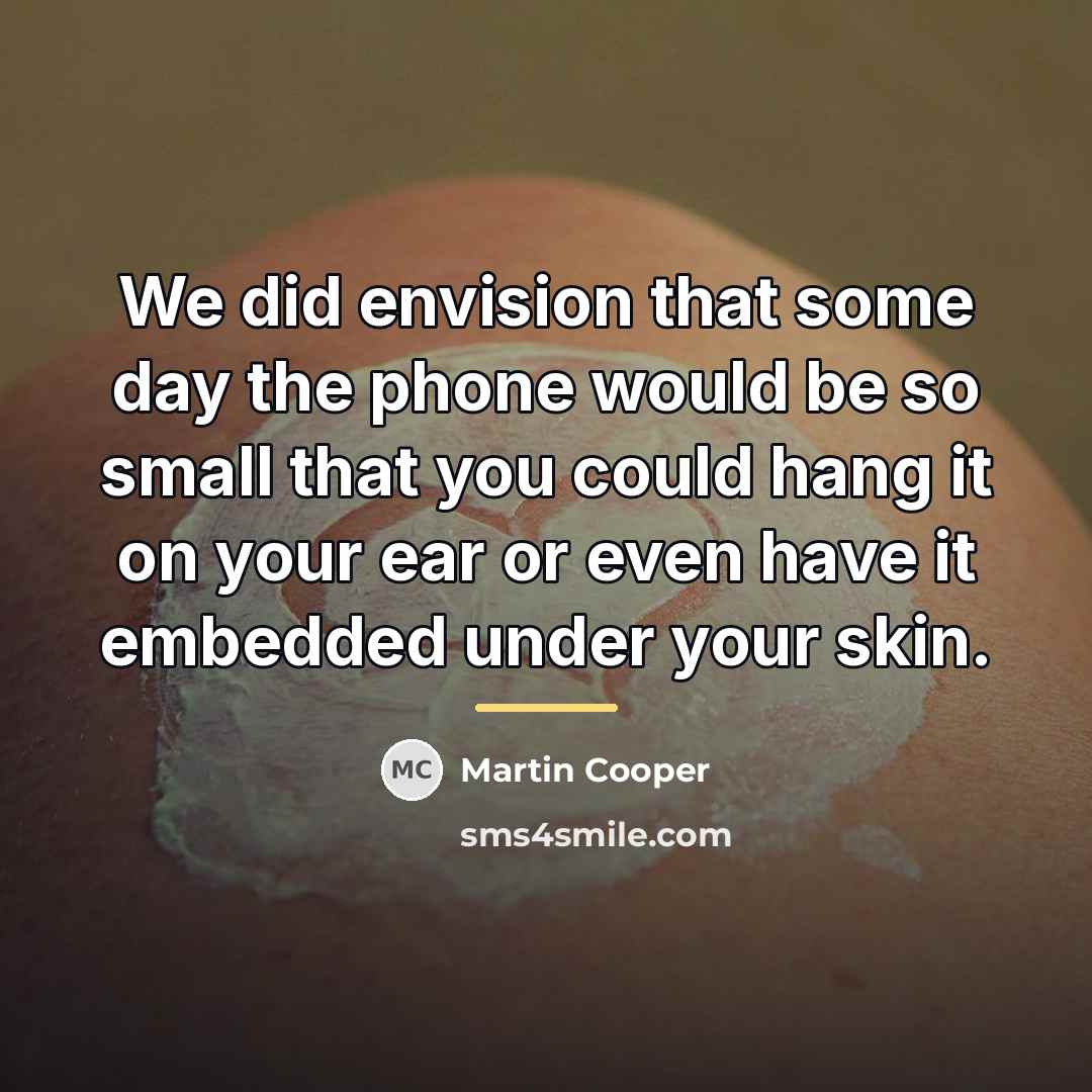 “We did envision that some day the phone would be…” quote by Martin Cooper