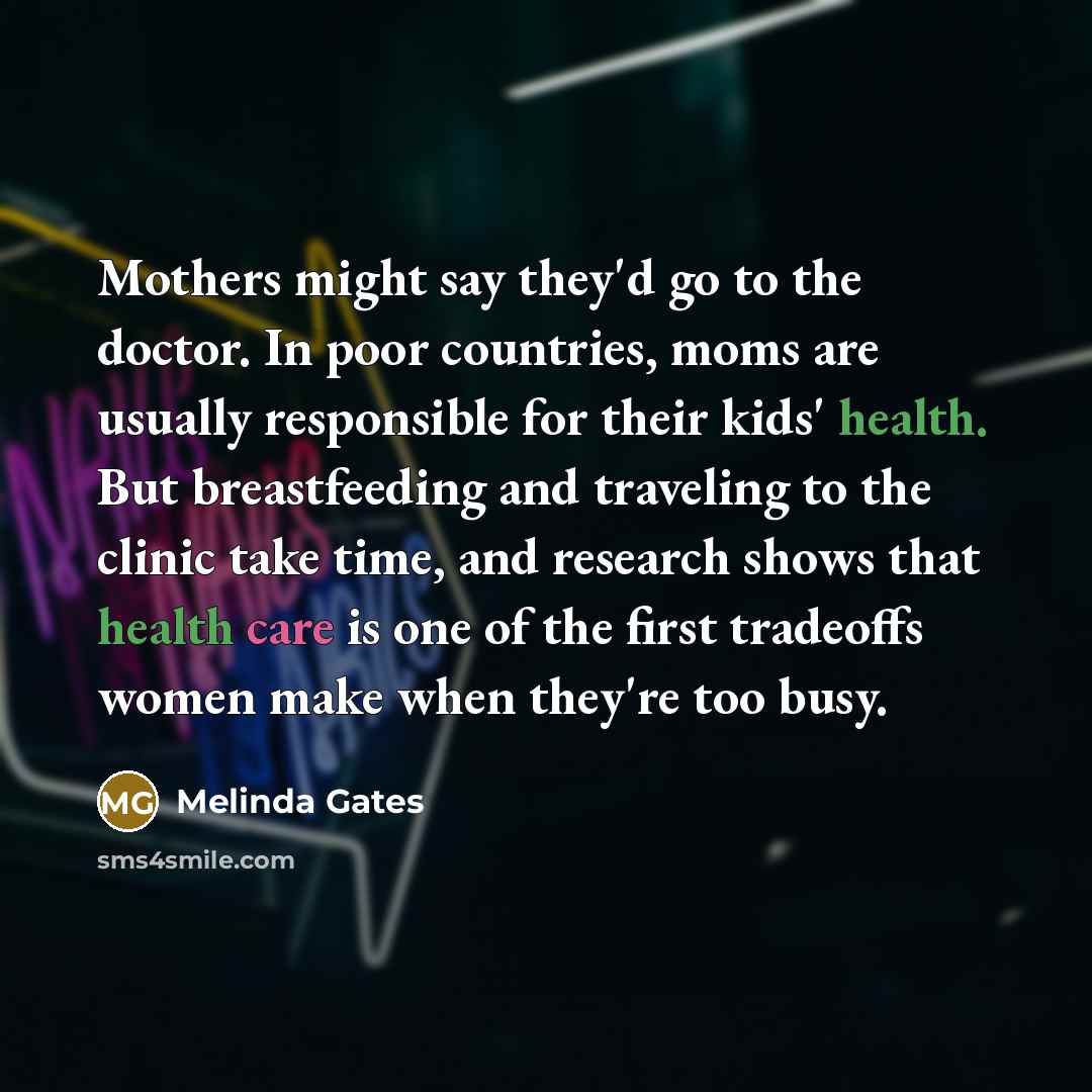 “Mothers might say they'd go to the doctor. In poor…” quote by Melinda Gates