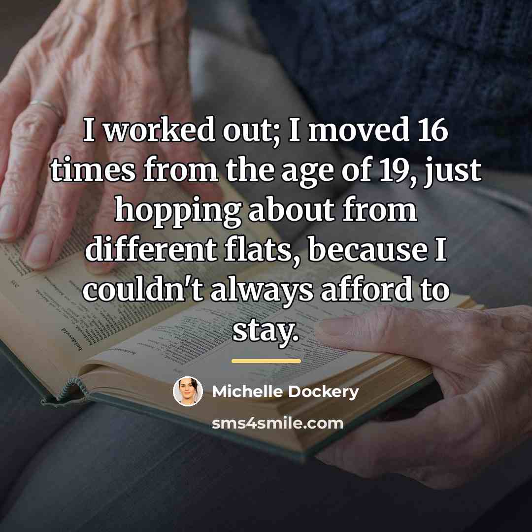 “I worked out; I moved 16 times from the age…” quote by Michelle Dockery