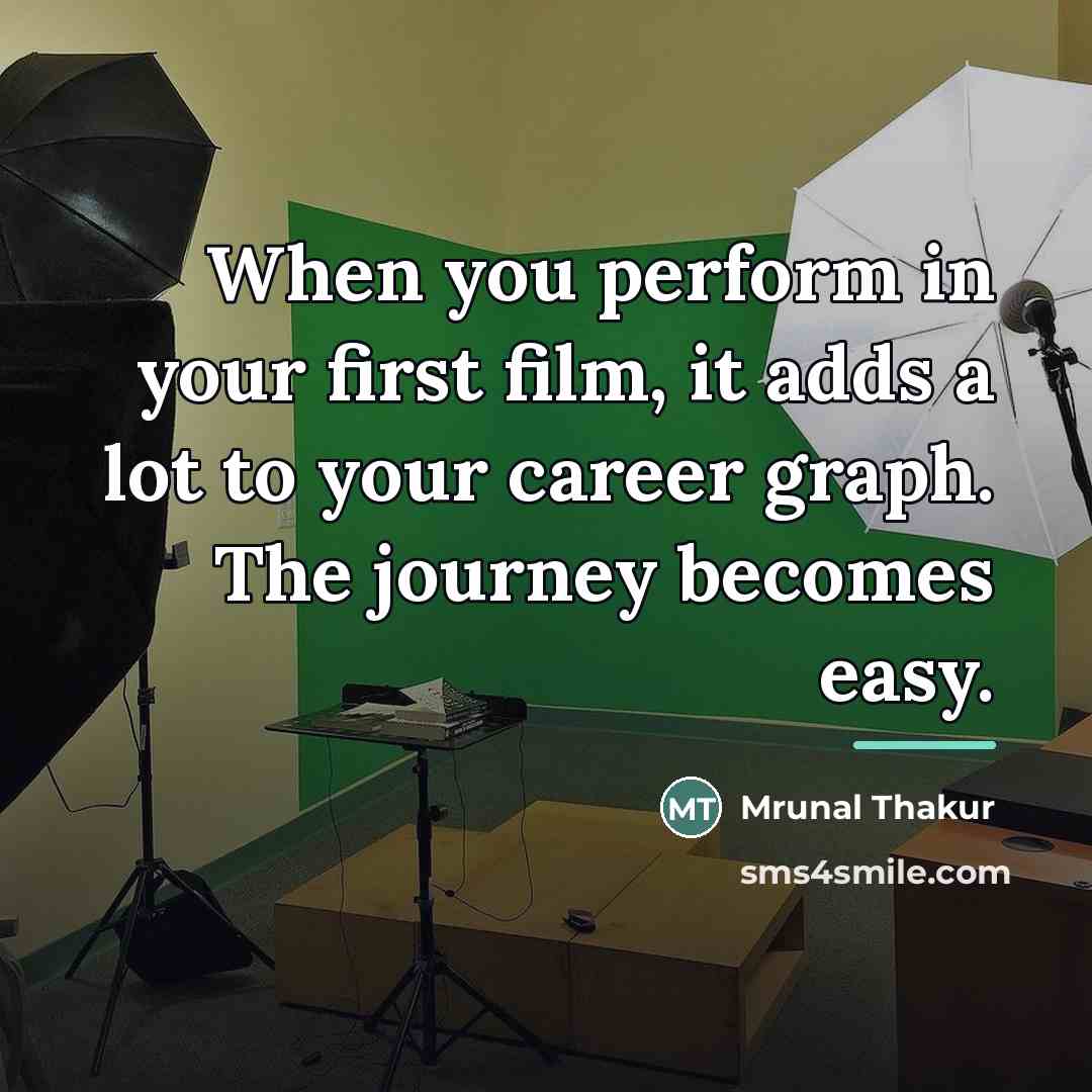 “When you perform in your first film, it adds a…” quote by Mrunal Thakur
