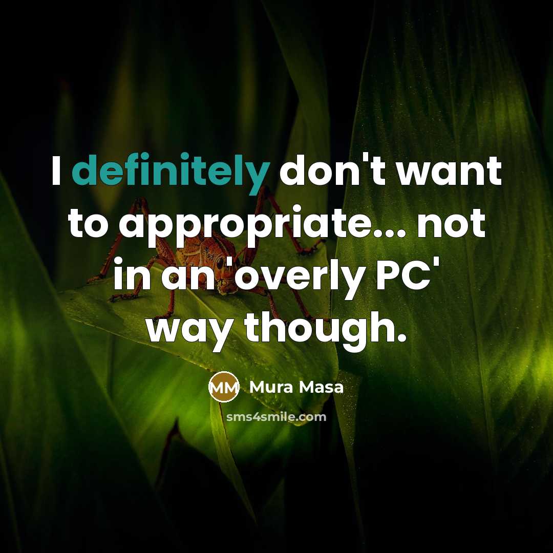 “I definitely don't want to appropriate... not in an 'overly PC' way though.” quote by Mura Masa