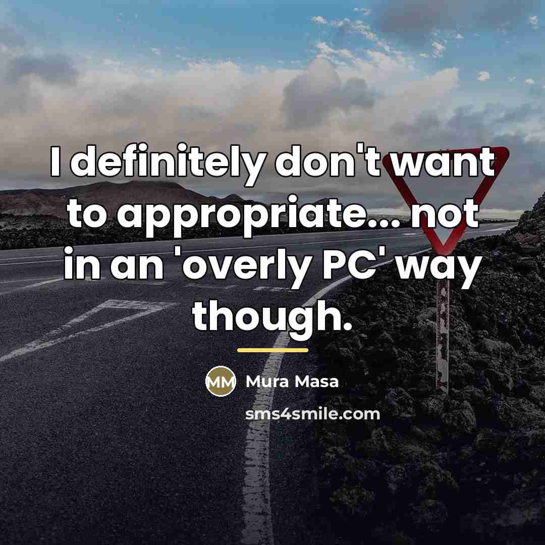 “I definitely don't want to appropriate... not in an 'overly…” quote by Mura Masa