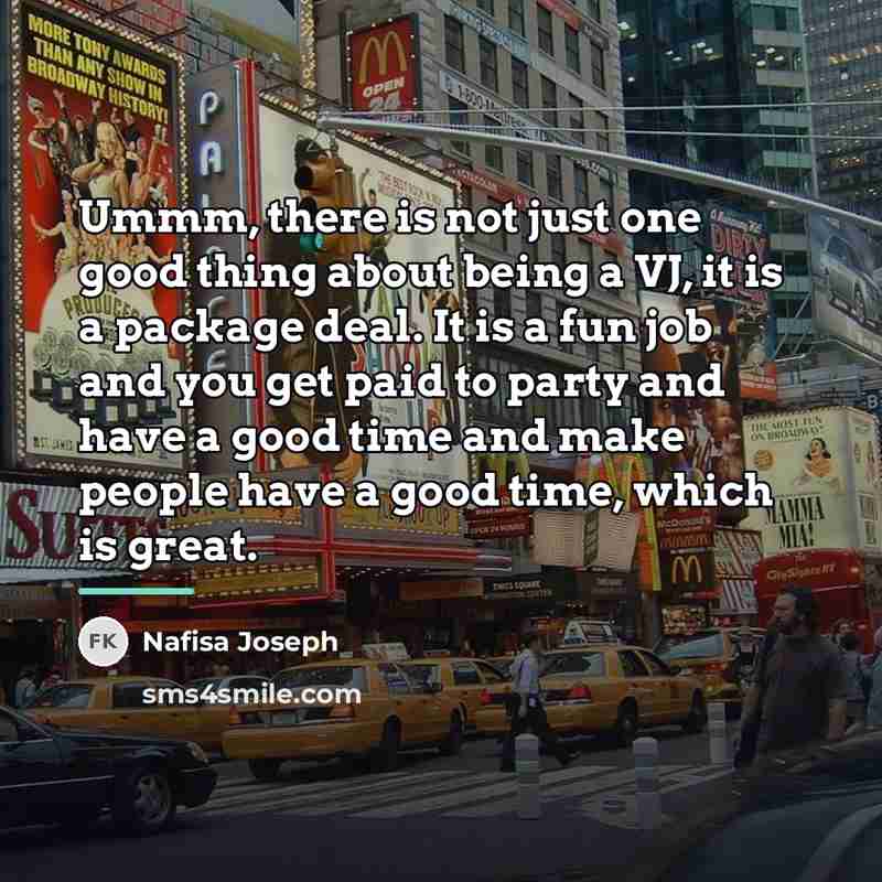 “Ummm, there is not just one good thing about being…” quote by Nafisa Joseph