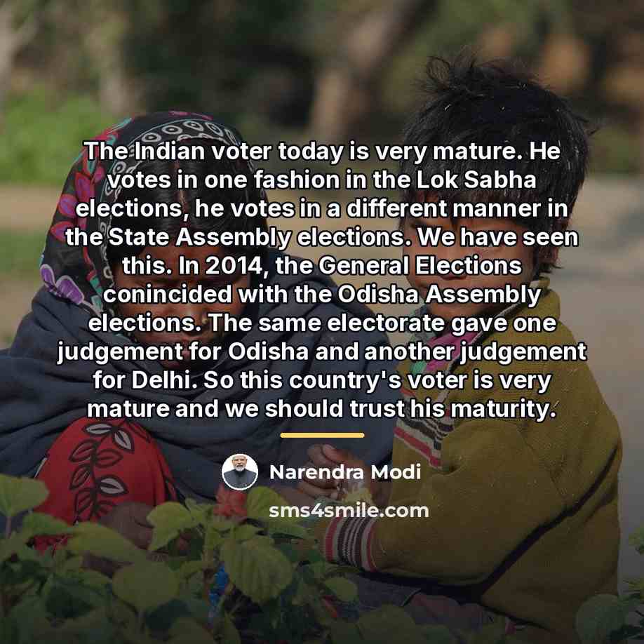 “The Indian voter today is very mature. He votes in…” quote by Narendra Modi