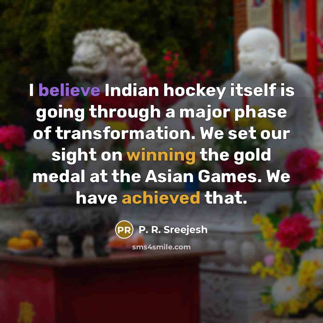 “I believe Indian hockey itself is going through a major…” quote by P. R. Sreejesh
