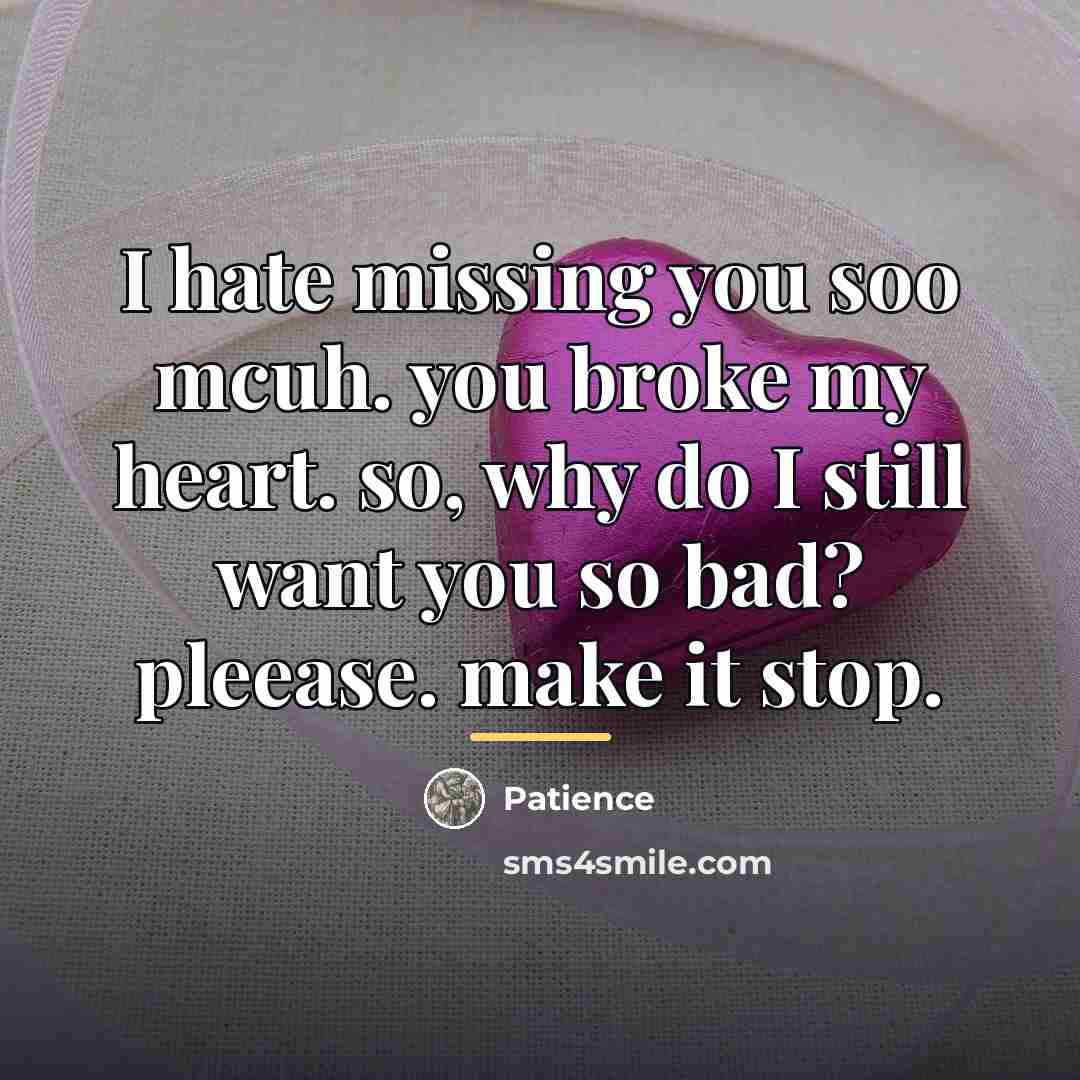 “I hate missing you soo mcuh. you broke my heart.…” quote by Patience