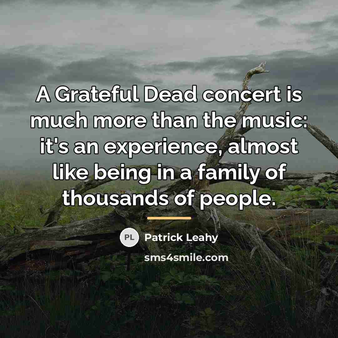 “A Grateful Dead concert is much more than the music:…” quote by Patrick Leahy