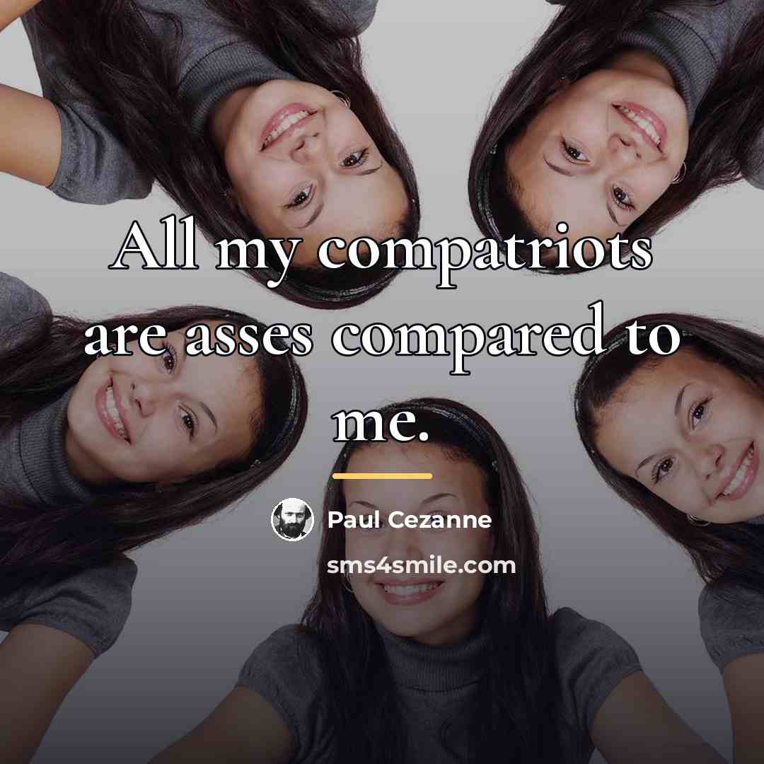 “All my compatriots are asses compared to me.…” quote by Paul Cezanne
