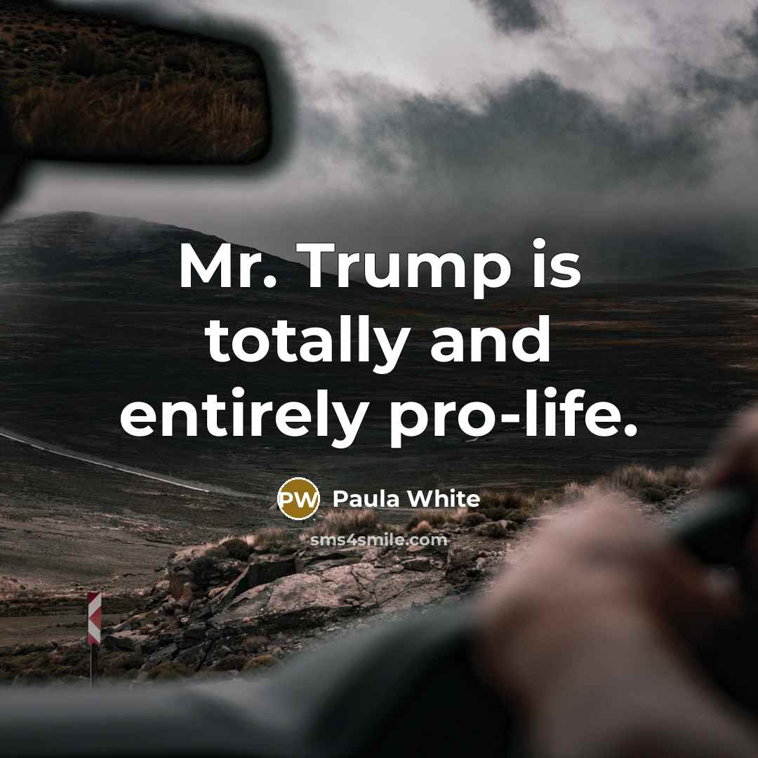 “Mr. Trump is totally and entirely pro-life.…” quote by Paula White