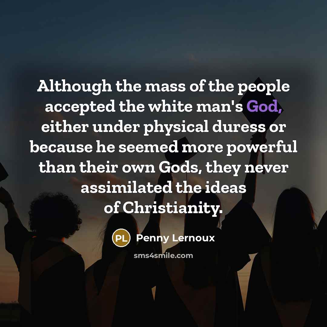 “Although the mass of the people accepted the white man's…” quote by Penny Lernoux