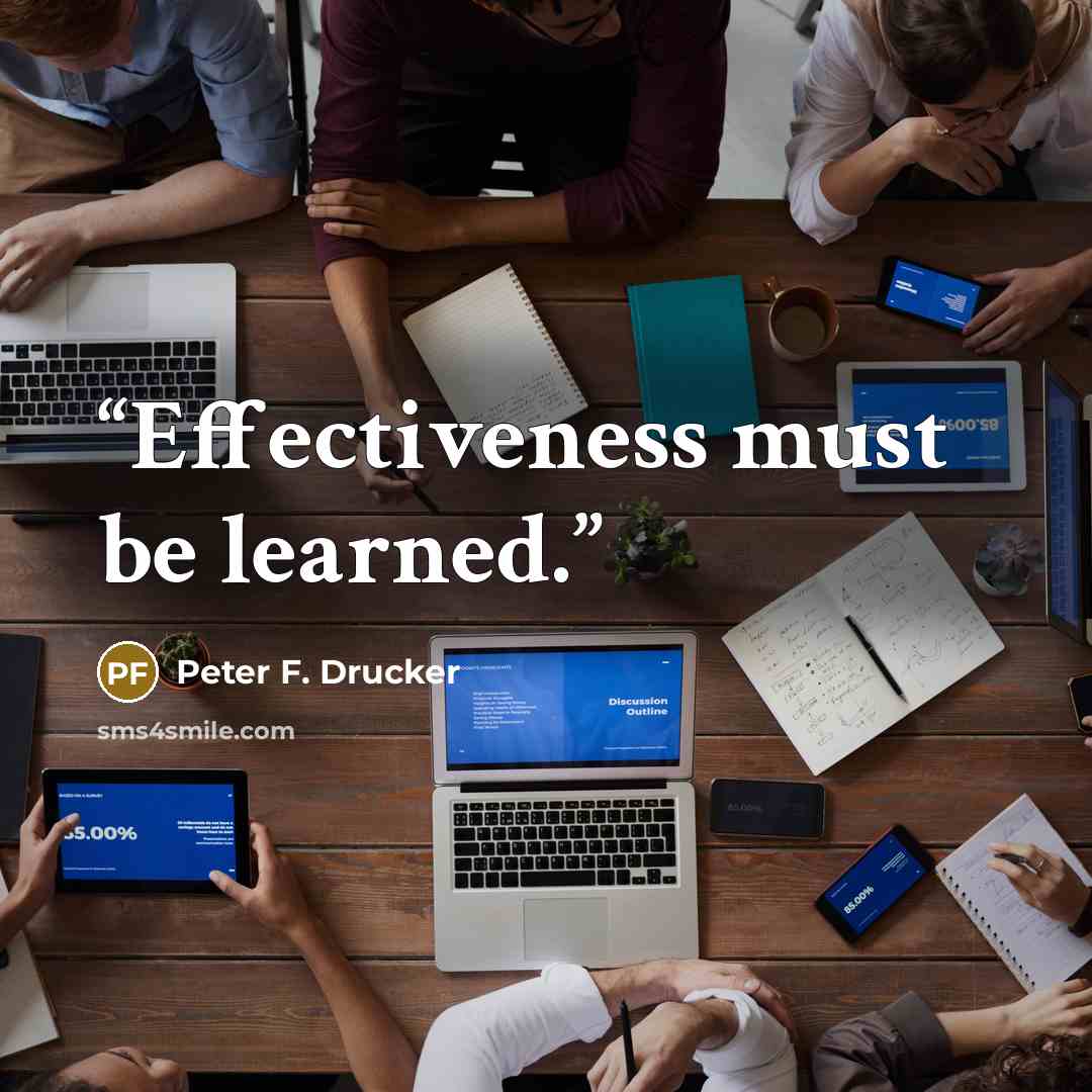“Effectiveness must be learned.” quote by Peter F. Drucker