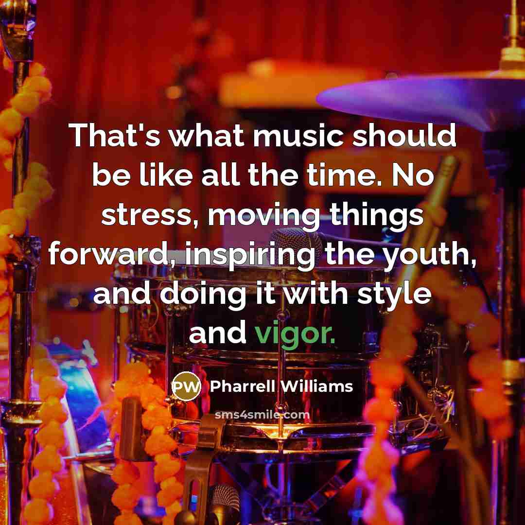 “That's what music should be like all the time. No…” quote by Pharrell Williams
