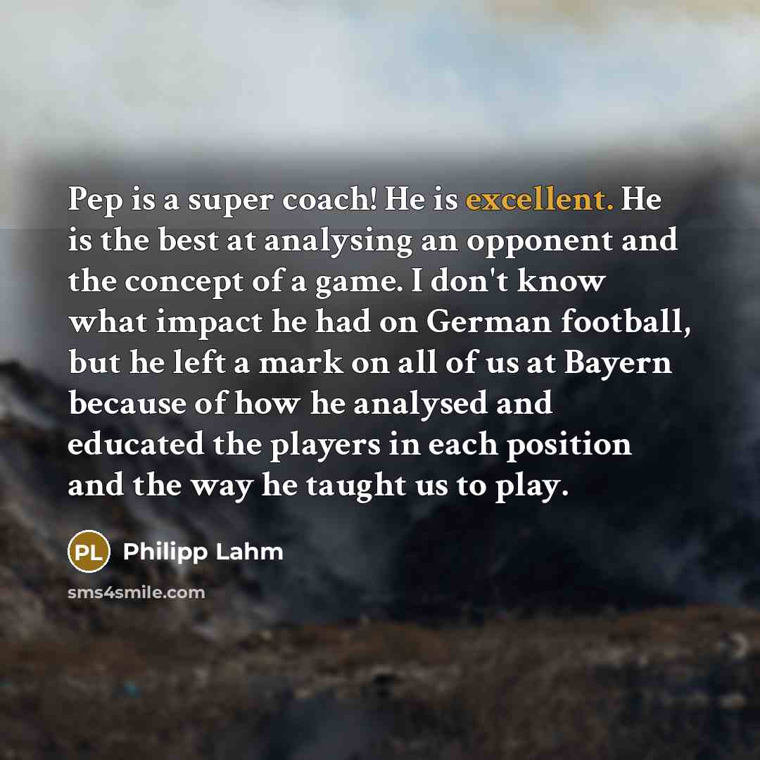 “Pep is a super coach! He is excellent. He is…” quote by Philipp Lahm
