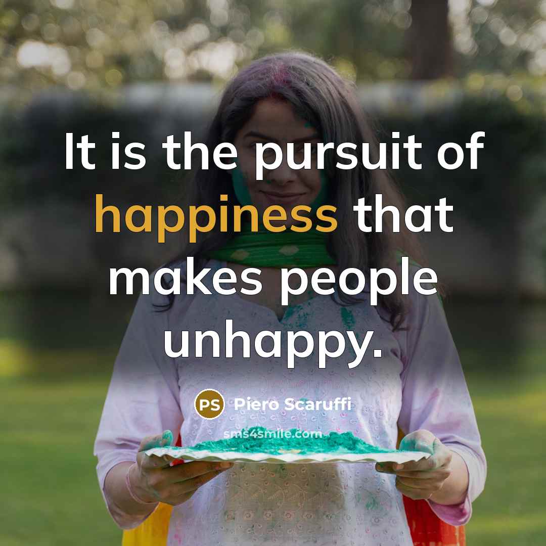 “It is the pursuit of happiness that makes people unhappy.…” quote by Piero Scaruffi