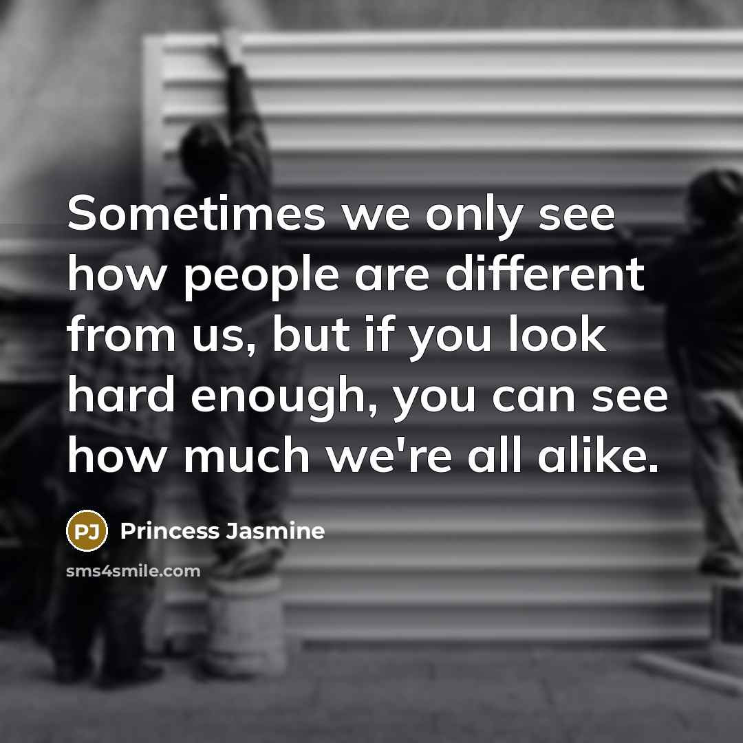 “Sometimes we only see how people are different from us,…” quote by Princess Jasmine