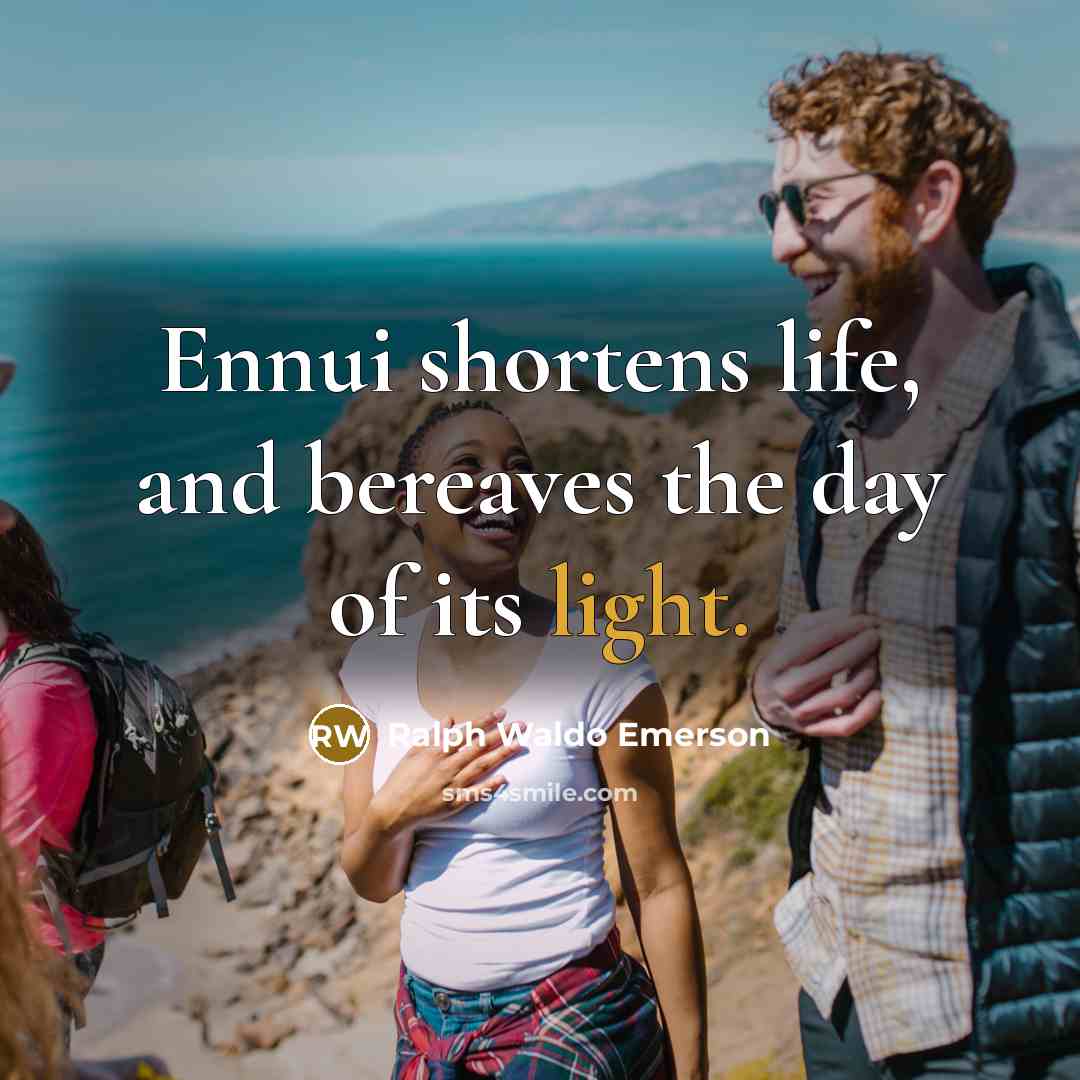 “Ennui shortens life, and bereaves the day of its light.…” quote by Ralph Waldo Emerson