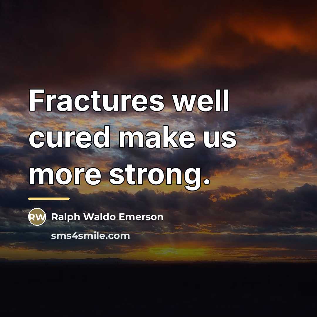 “Fractures well cured make us more strong.…” quote by Ralph Waldo Emerson