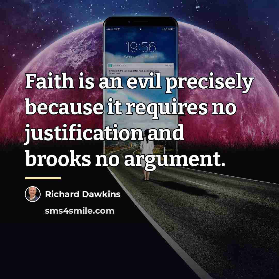 “Faith is an evil precisely because it requires no justification…” quote by Richard Dawkins
