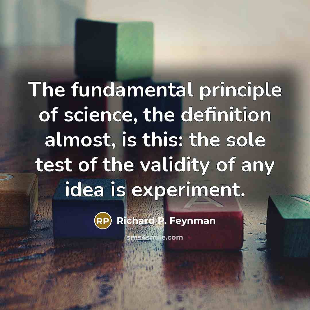 “The fundamental principle of science, the definition almost, is this:…” quote by Richard P. Feynman