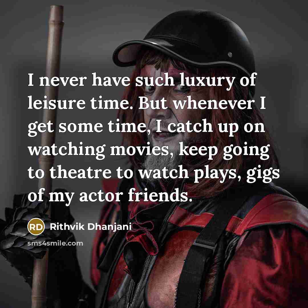 “I never have such luxury of leisure time. But whenever…” quote by Rithvik Dhanjani