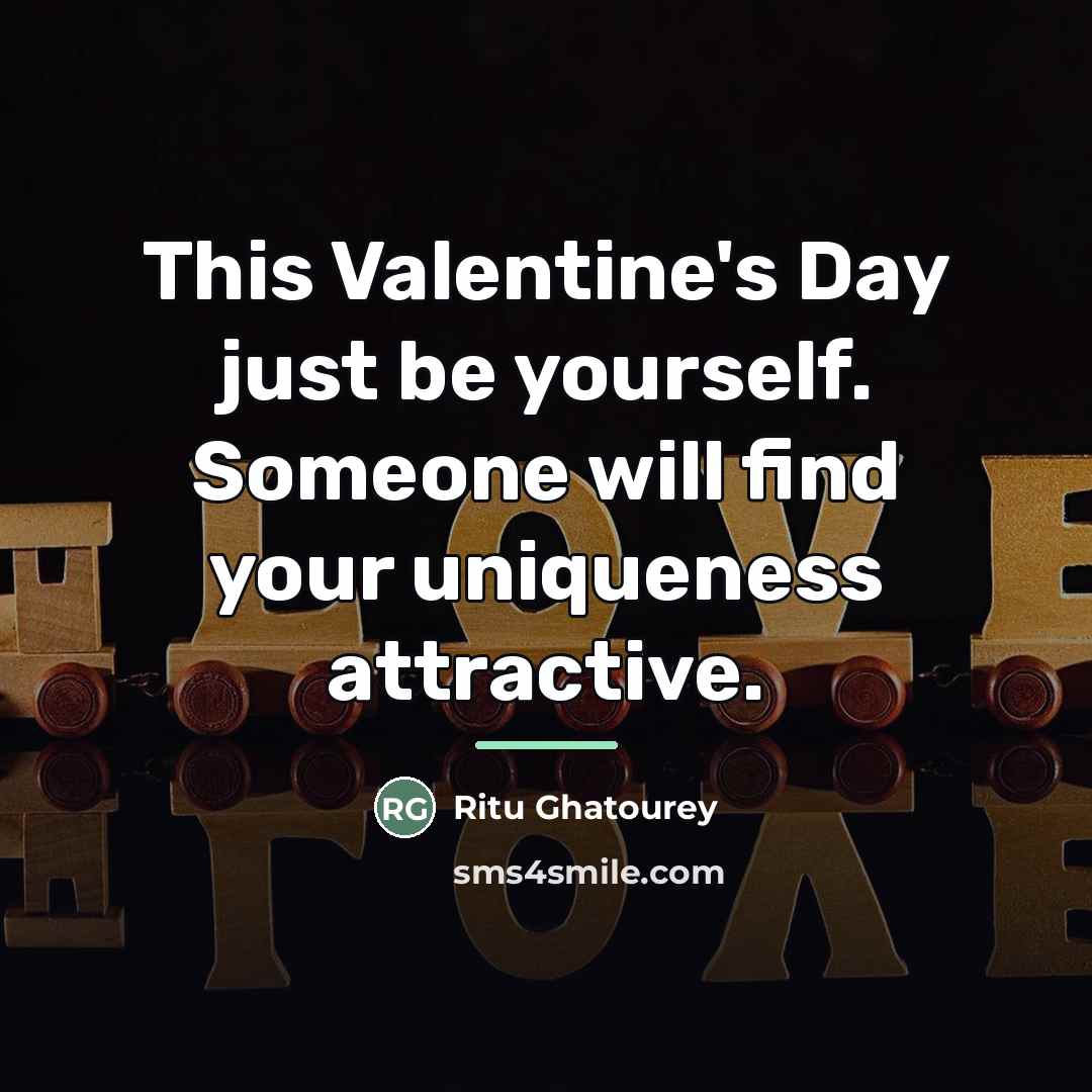 “This Valentine's Day just be yourself. Someone will find your…” quote by Ritu Ghatourey