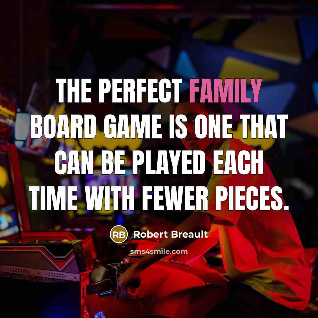 “The perfect family board game is one that can be…” quote by Robert Breault