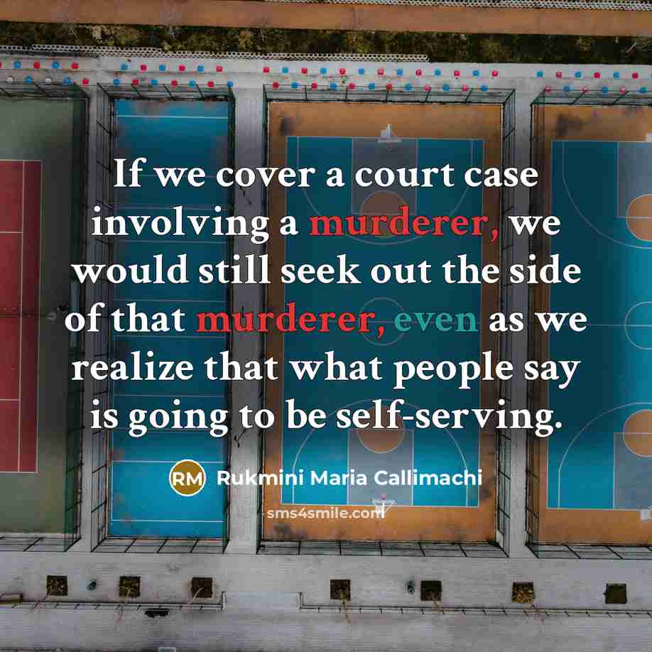 “If we cover a court case involving a murderer, we…” quote by Rukmini Maria Callimachi