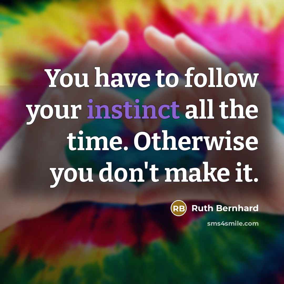 “You have to follow your instinct all the time. Otherwise…” quote by Ruth Bernhard