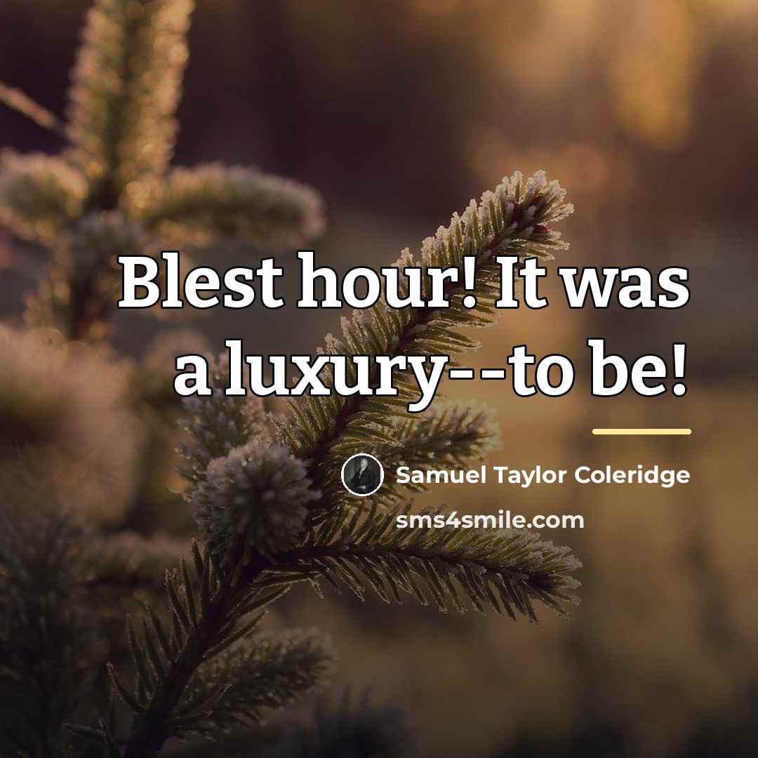 “Blest hour! It was a luxury--to be!…” quote by Samuel Taylor Coleridge