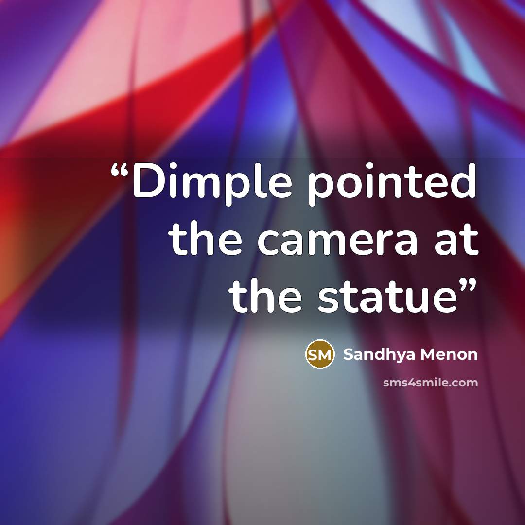 “Dimple pointed the camera at the statue” quote by Sandhya Menon