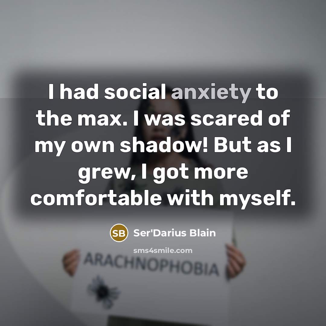 “I had social anxiety to the max. I was scared…” quote by Ser'Darius Blain