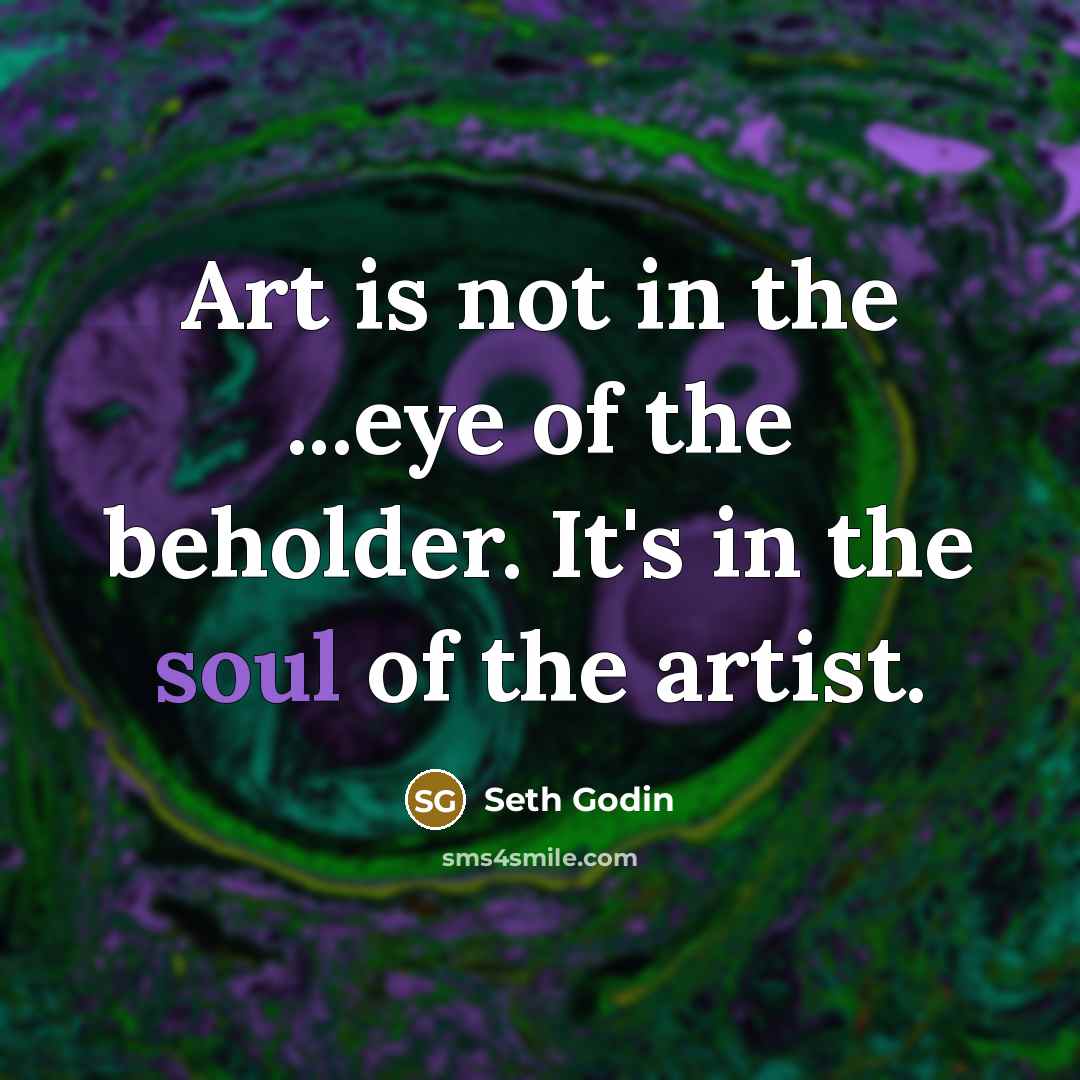 “Art is not in the ...eye of the beholder. It's…” quote by Seth Godin