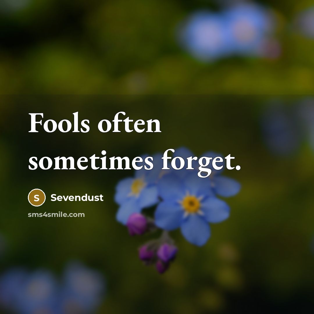 “Fools often sometimes forget.” quote by Sevendust