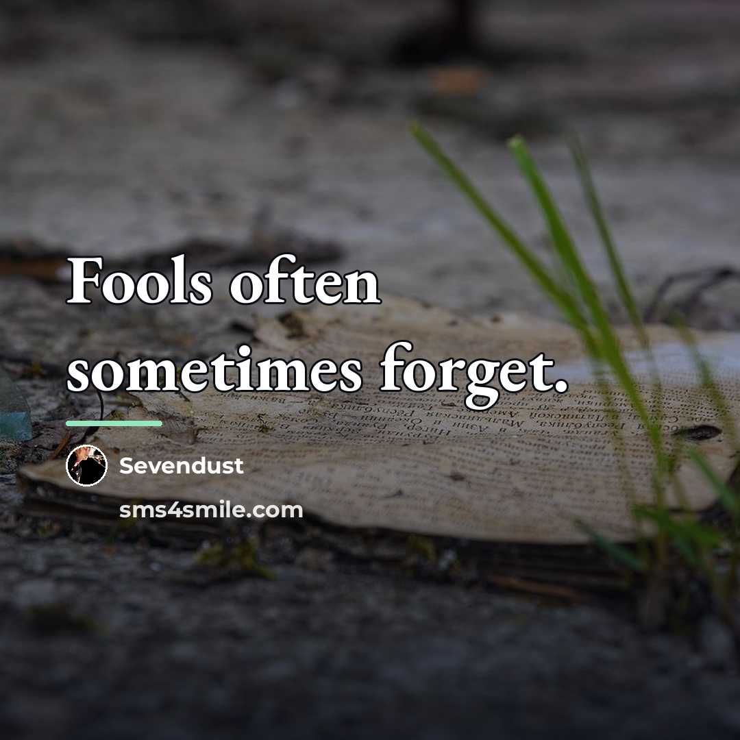 “Fools often sometimes forget.…” quote by Sevendust