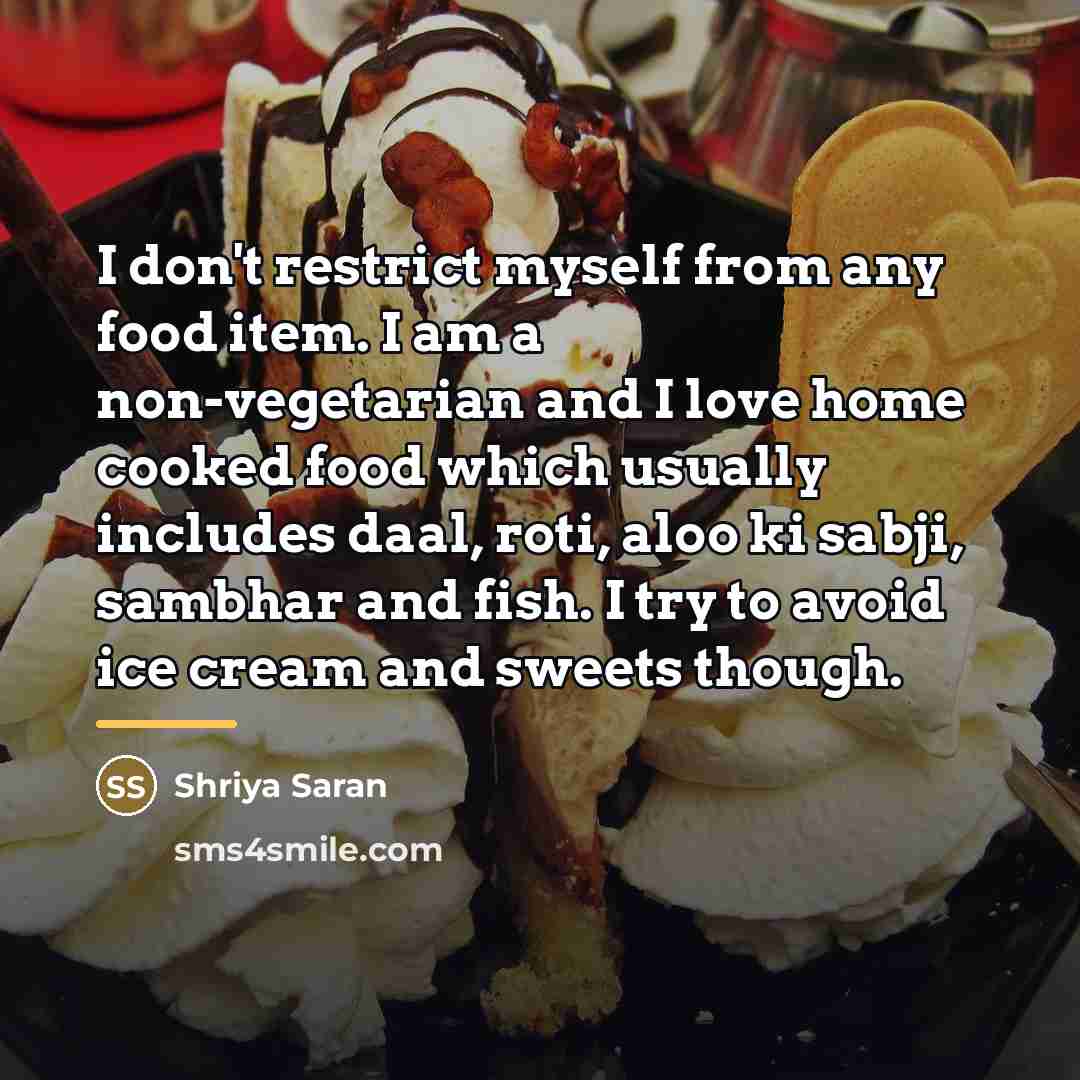 “I don't restrict myself from any food item. I am…” quote by Shriya Saran