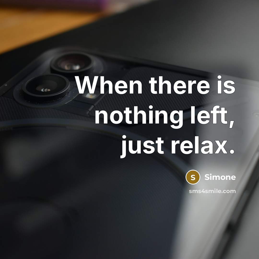 “When there is nothing left, just relax.” quote by Simone
