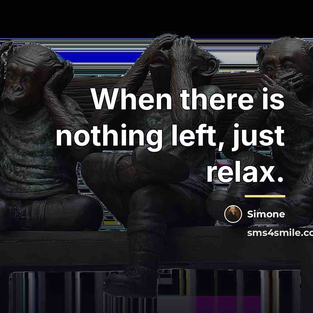 “When there is nothing left, just relax.…” quote by Simone
