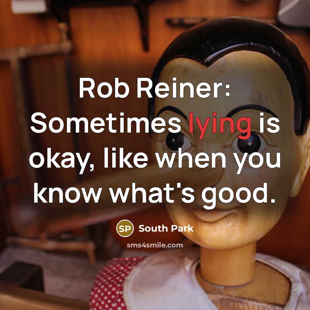 “Rob Reiner: Sometimes lying is okay, like when you know…” quote by South Park