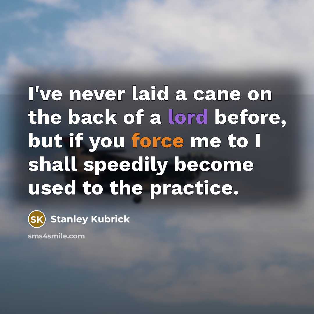“I've never laid a cane on the back of a…” quote by Stanley Kubrick
