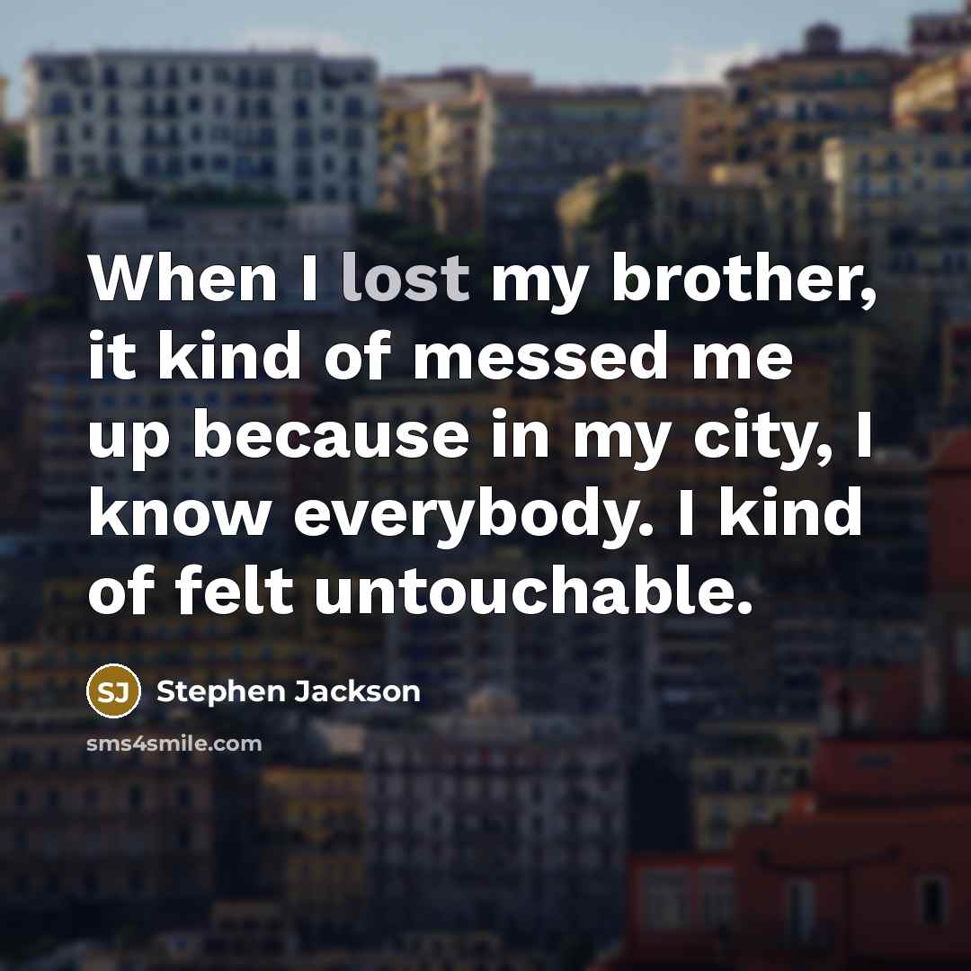 “When I lost my brother, it kind of messed me…” quote by Stephen Jackson