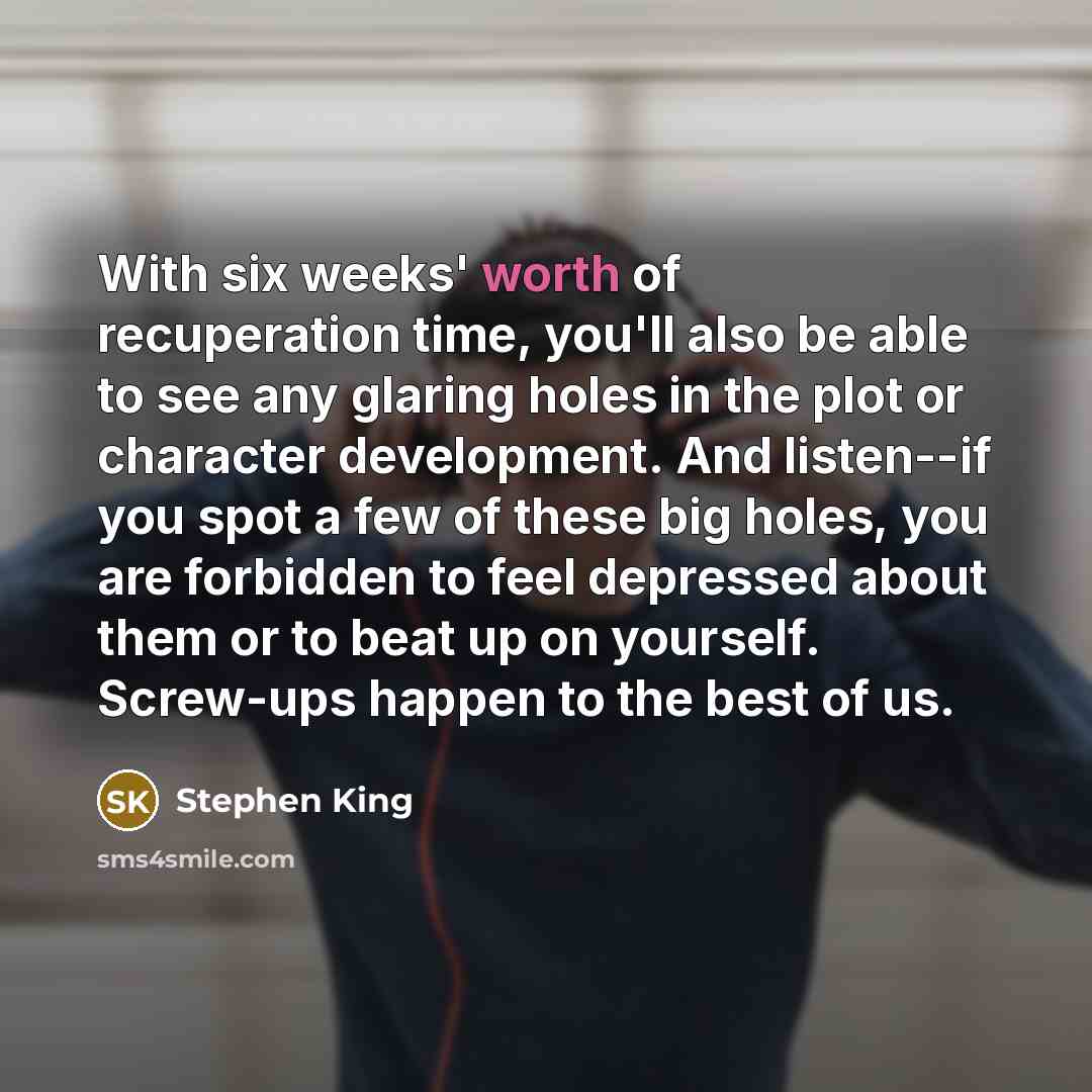 “With six weeks' worth of recuperation time, you'll also be…” quote by Stephen King