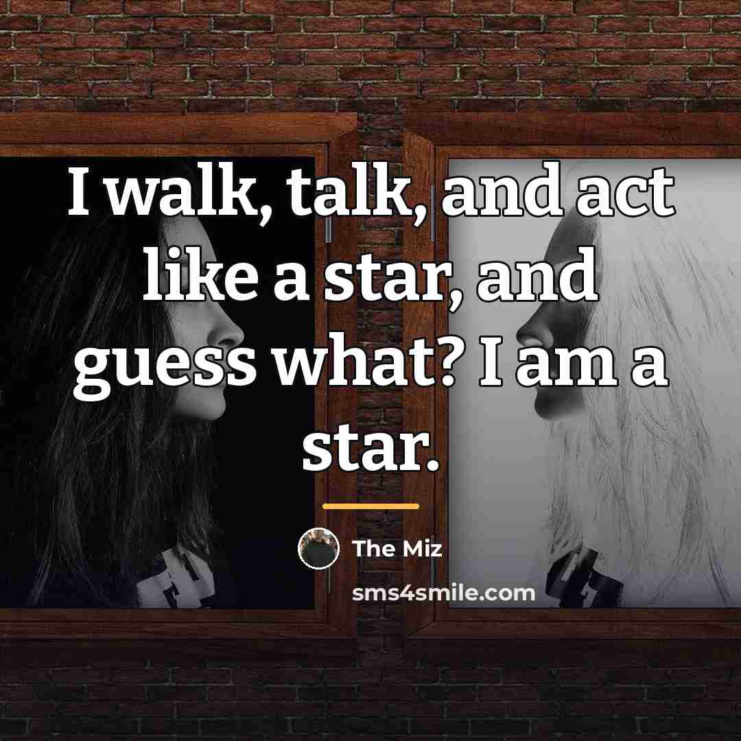 “I walk, talk, and act like a star, and guess…” quote by The Miz