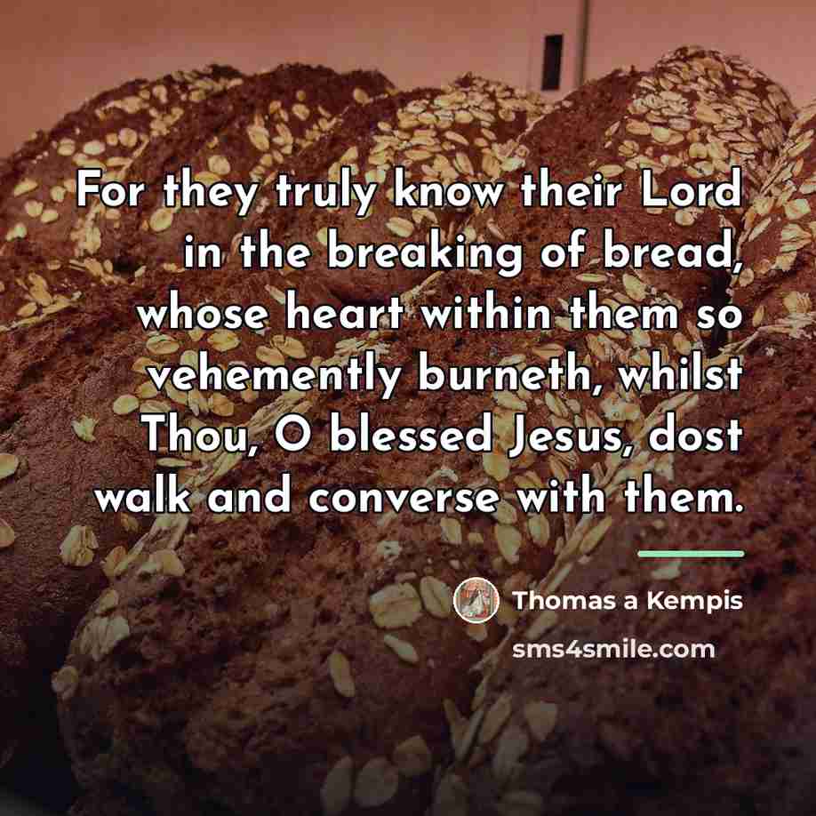 “For they truly know their Lord in the breaking of…” quote by Thomas a Kempis